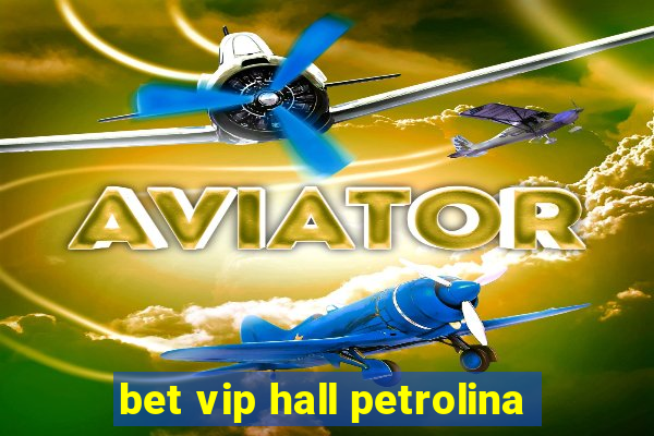 bet vip hall petrolina